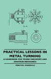 Practical Lessons In Metal Turning - A Handbook For Young Engineers And Amateur Mechanics