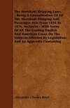 The Merchant Shipping Laws - Being A Consolidation Of All The Merchant Shipping And Passenger Acts From 1854 To 1876, Inclusive - With Notes Of All The Leading English And American Cases On The Subjects Affected By Legislation; And An Appendix Containing