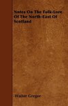 Notes On The Folk-Lore Of The North-East Of Scotland