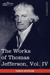 The Works of Thomas Jefferson, Vol. IV (in 12 Volumes)