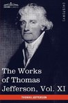 The Works of Thomas Jefferson, Vol. XI (in 12 Volumes)