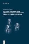 Die deutschsprachige Strafrechtswissenschaft in Selbstdarstellungen