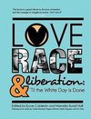 Love, Race, and Liberation; 'Til the White Day is Done