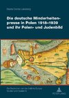 Die deutsche Minderheitenpresse in Polen 1918-1939 und ihr Polen- und Judenbild