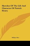 Sketches Of The Life And Character Of Patrick Henry