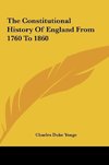 The Constitutional History Of England From 1760 To 1860