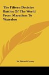 The Fifteen Decisive Battles Of The World From Marathon To Waterloo