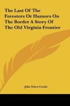 The Last Of The Foresters Or Humors On The Border A Story Of The Old Virginia Frontier