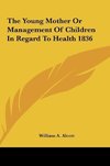 The Young Mother Or Management Of Children In Regard To Health 1836