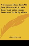 A Common Place Book Of John Milton And A Latin Essay And Latin Verses Presumed To Be By Milton