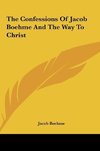 The Confessions Of Jacob Boehme And The Way To Christ