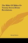 The Bible Of Bibles Or Twenty-Seven Divine Revelations