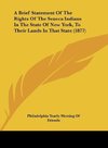 A Brief Statement Of The Rights Of The Seneca Indians In The State Of New York, To Their Lands In That State (1877)