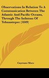 Observations In Relation To A Communication Between The Atlantic And Pacific Oceans, Through The Isthmus Of Tehuantepec (1849)