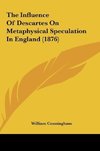 The Influence Of Descartes On Metaphysical Speculation In England (1876)