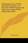 Physiological Views Of The Structure, Functions, And Disorders Of The Stomach And Alimentary Organs Of The Human Body (1824)