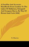 A Familiar And Accurate Handbook From London To The Lakes Of Killarney, Glengarif And Gougane Barra, By Way Of Bristol And Cork (1846)