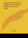 An Essay On The Theory And Practice Of Setting Out Railway Curves (1847)