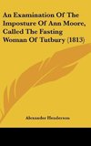 An Examination Of The Imposture Of Ann Moore, Called The Fasting Woman Of Tutbury (1813)