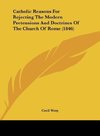 Catholic Reasons For Rejecting The Modern Pretensions And Doctrines Of The Church Of Rome (1846)