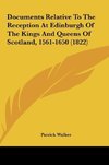 Documents Relative To The Reception At Edinburgh Of The Kings And Queens Of Scotland, 1561-1650 (1822)