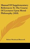 Manual Of Supplementary References To The Course Of Lectures Upon Moral Philosophy (1859)