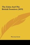 The Zulus And The British Frontiers (1879)