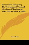 Reasons For Abrogating The Test Imposed Upon All Members Of Parliament, Anno 1678, October 30 (1688)