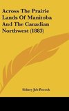 Across The Prairie Lands Of Manitoba And The Canadian Northwest (1883)