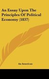 An Essay Upon The Principles Of Political Economy (1837)