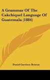 A Grammar Of The Cakchiquel Language Of Guatemala (1884)