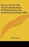 History Of The Life, Travels And Incidents Of Hugh Lindsay, The Celebrated Comedian (1883)