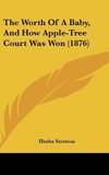 The Worth Of A Baby, And How Apple-Tree Court Was Won (1876)