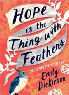 Hope is the Thing with Feathers : The Complete Poems of Emily Dickinson