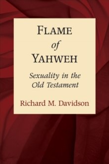 Flame of Yahweh: Sexuality in the Old Testament 
