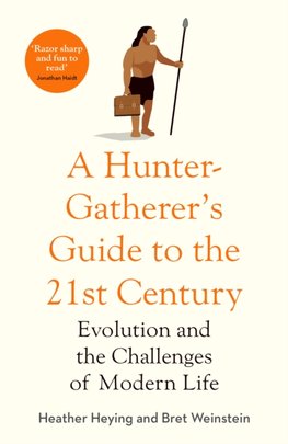 A Hunter-Gatherer's Guide to the 21st Century : Evolution and the Challenges of Modern Life