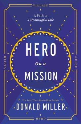 Hero on a Mission : The Path to a Meaningful Life