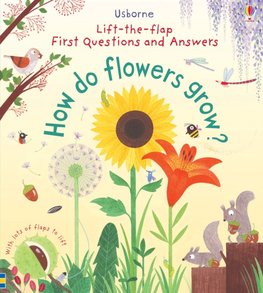 First Lift-the-Flap Questions and Answers How Do Flowers Grow?