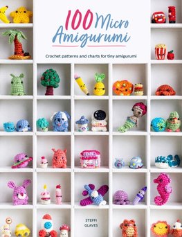 100 Micro Amigurumi : Crochet patterns and charts for tiny amigurumi