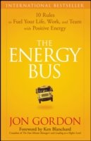 The Energy Bus: 10 Rules to Fuel Your Life, Work, and Team with Positive Energy