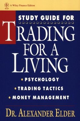 Trading for a Living: Psychology, Trading Tactics, Money Management, Study Guide