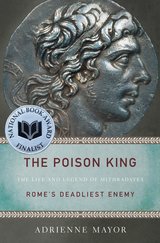 The Poison King : The Life and Legend of Mithradates, Romes Deadliest Enemy