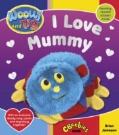 Wooly and Tig: I Love Mummy