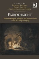 Embodiment : Phenomenological, Religious and Deconstructive Views on Living and Dying