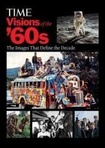 Time: Visions of the 60s : The 100 Images That Define the Decade