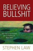 Believing Bullshit: How Not to Get Sucked into an Intellectual Black Hole