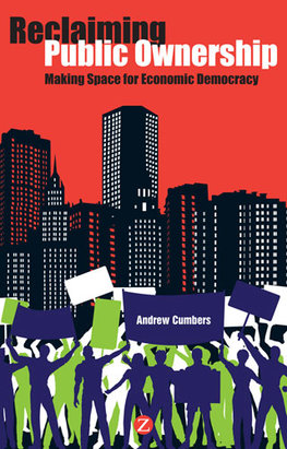 Reclaiming Public Ownership : Making Space for Economic Democracy