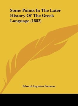 Some Points In The Later History Of The Greek Language (1882)