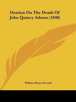 Oration On The Death Of John Quincy Adams (1848)