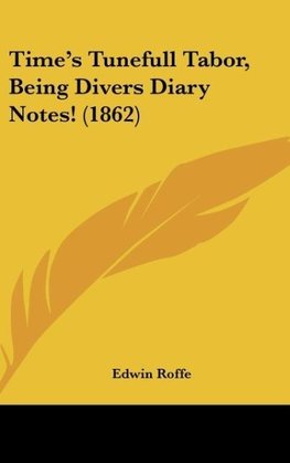 Time's Tunefull Tabor, Being Divers Diary Notes! (1862)